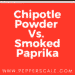 Chipotle Powder V' Smoked Paprika